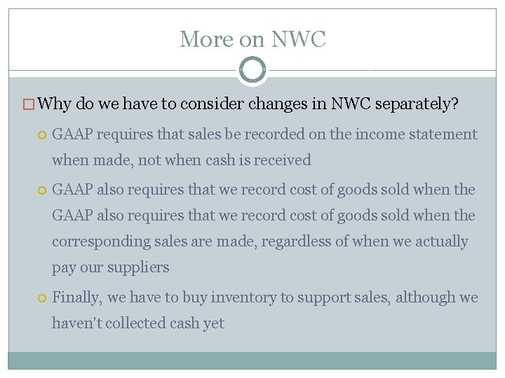 More on NWC � Why do we have to consider changes in NWC separately?