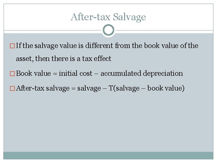 After-tax Salvage � If the salvage value is different from the book value of