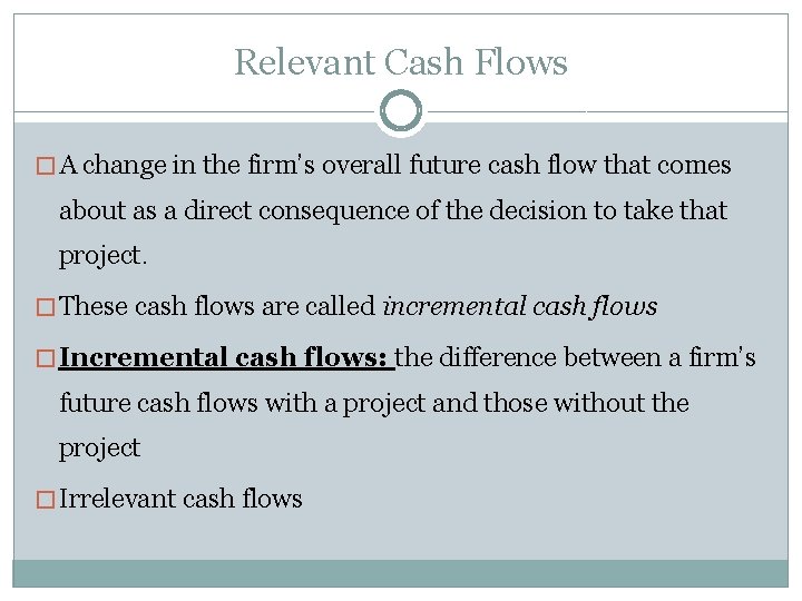 Relevant Cash Flows � A change in the firm’s overall future cash flow that Relevant Cash Flows � A change in the firm’s overall future cash flow that