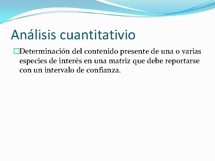 Análisis cuantitativio �Determinación del contenido presente de una o varias especies de interés en