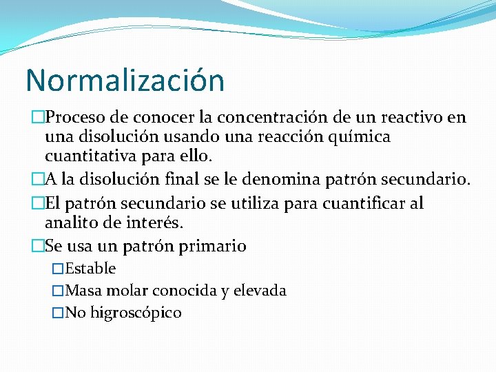 Normalización �Proceso de conocer la concentración de un reactivo en una disolución usando una