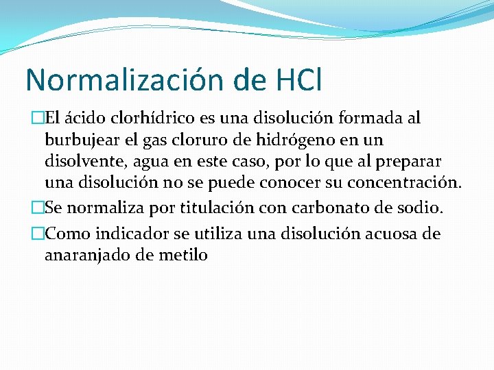 Normalización de HCl �El ácido clorhídrico es una disolución formada al burbujear el gas