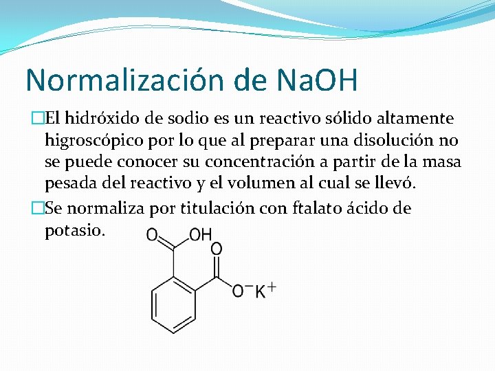Normalización de Na. OH �El hidróxido de sodio es un reactivo sólido altamente higroscópico