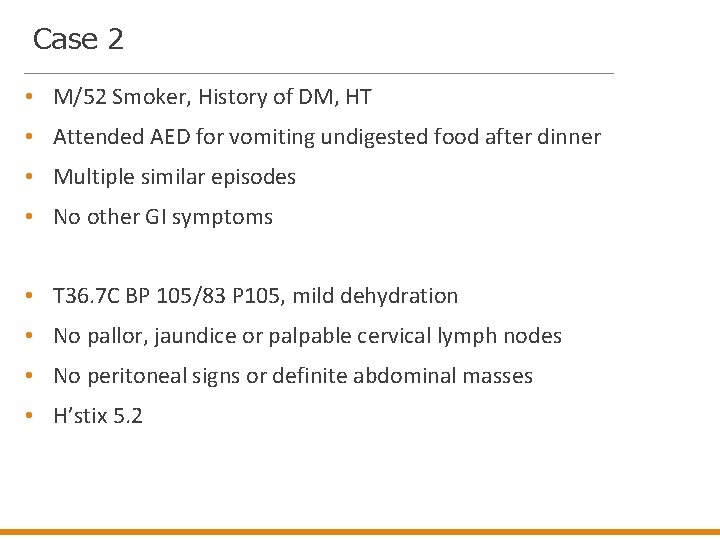 Case 2 • M/52 Smoker, History of DM, HT • Attended AED for vomiting