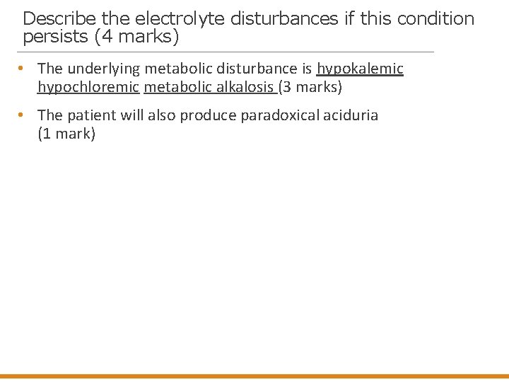 Describe the electrolyte disturbances if this condition persists (4 marks) • The underlying metabolic