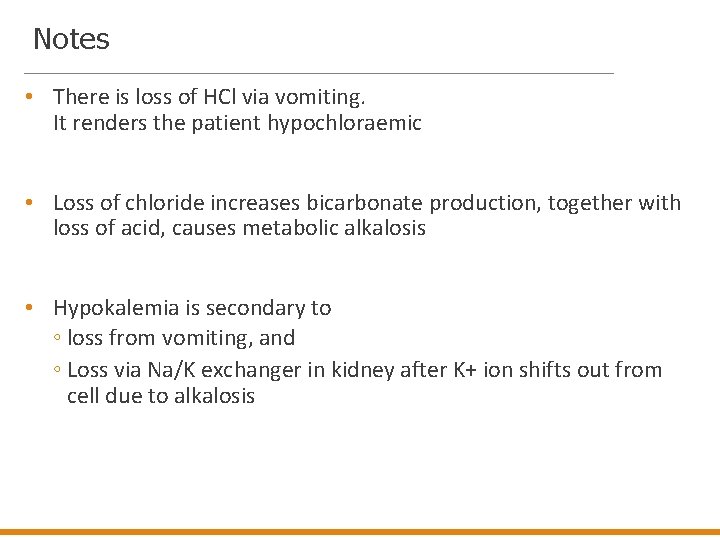 Notes • There is loss of HCl via vomiting. It renders the patient hypochloraemic