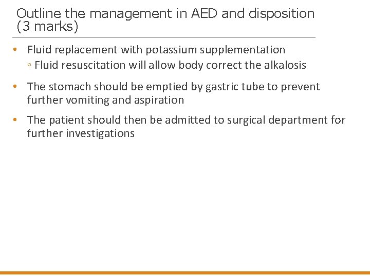 Outline the management in AED and disposition (3 marks) • Fluid replacement with potassium
