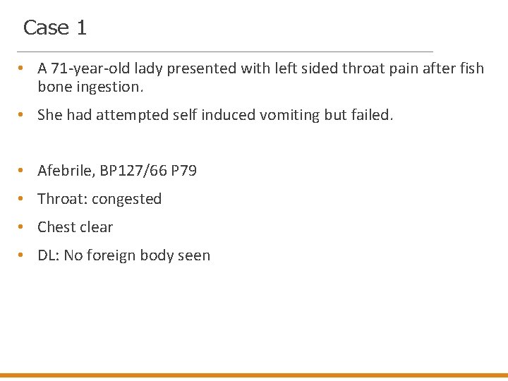 Case 1 • A 71 -year-old lady presented with left sided throat pain after