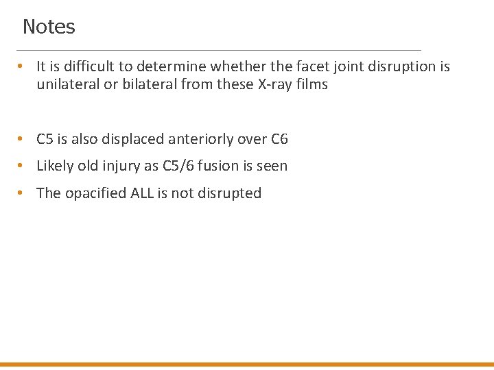 Notes • It is difficult to determine whether the facet joint disruption is unilateral