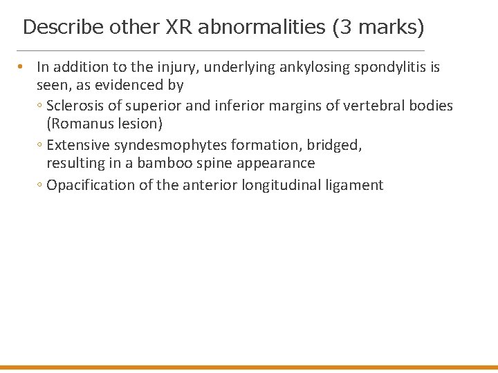 Describe other XR abnormalities (3 marks) • In addition to the injury, underlying ankylosing