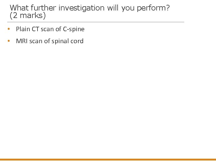 What further investigation will you perform? (2 marks) • Plain CT scan of C-spine