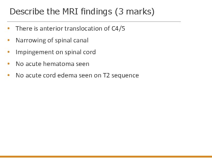 Describe the MRI findings (3 marks) • There is anterior translocation of C 4/5