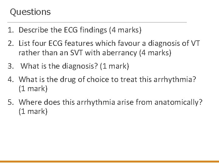 Questions 1. Describe the ECG findings (4 marks) 2. List four ECG features which