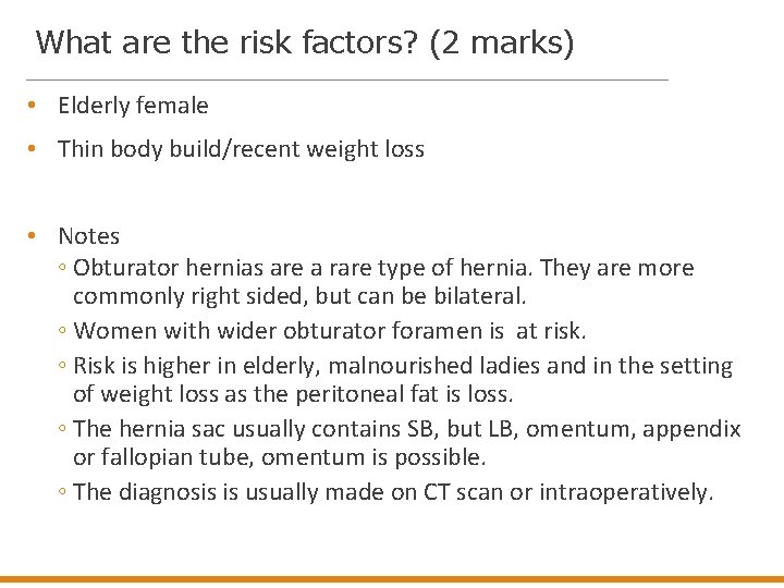What are the risk factors? (2 marks) • Elderly female • Thin body build/recent