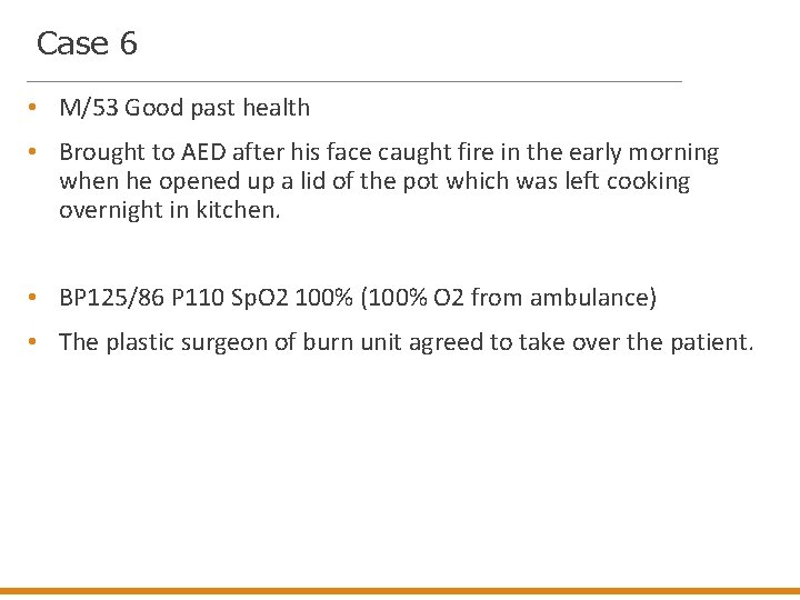 Case 6 • M/53 Good past health • Brought to AED after his face