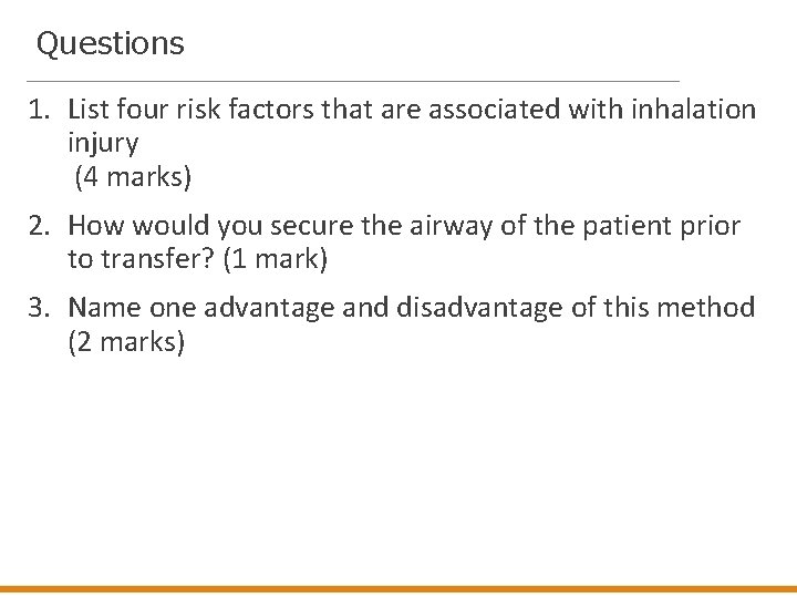 Questions 1. List four risk factors that are associated with inhalation injury (4 marks)