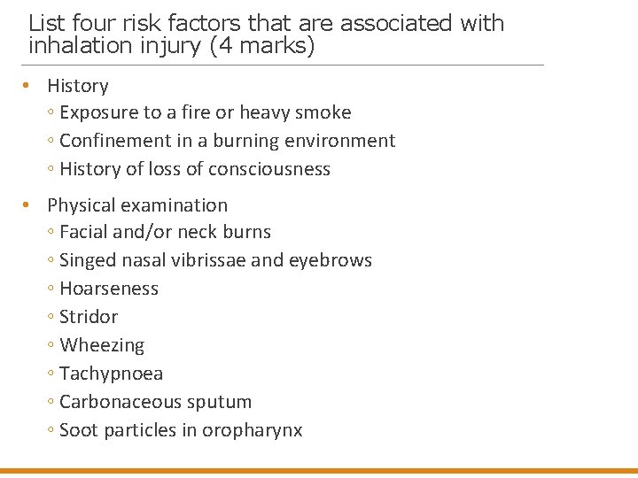 List four risk factors that are associated with inhalation injury (4 marks) • History