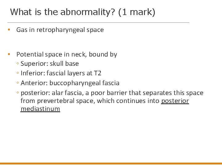 What is the abnormality? (1 mark) • Gas in retropharyngeal space • Potential space