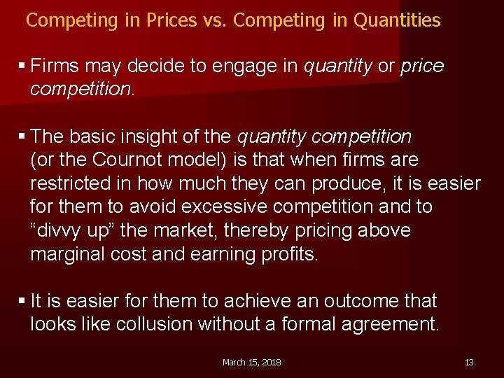 Competing in Prices vs. Competing in Quantities § Firms may decide to engage in