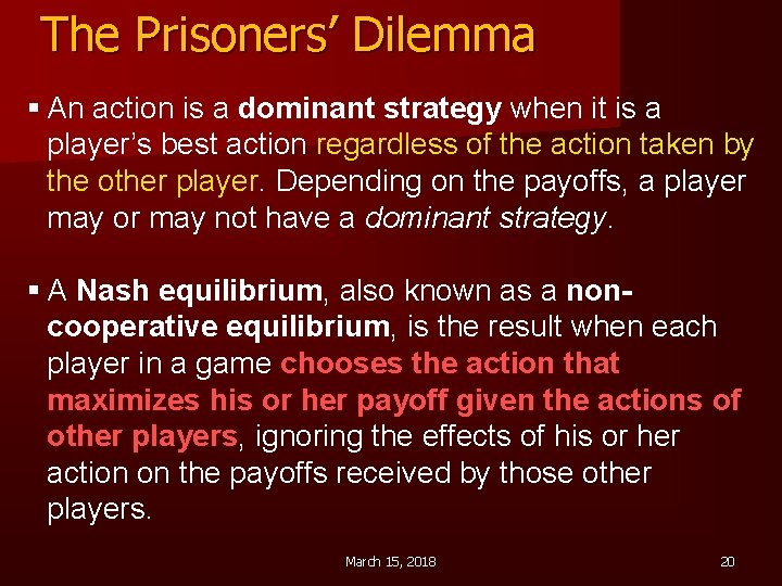 The Prisoners’ Dilemma § An action is a dominant strategy when it is a