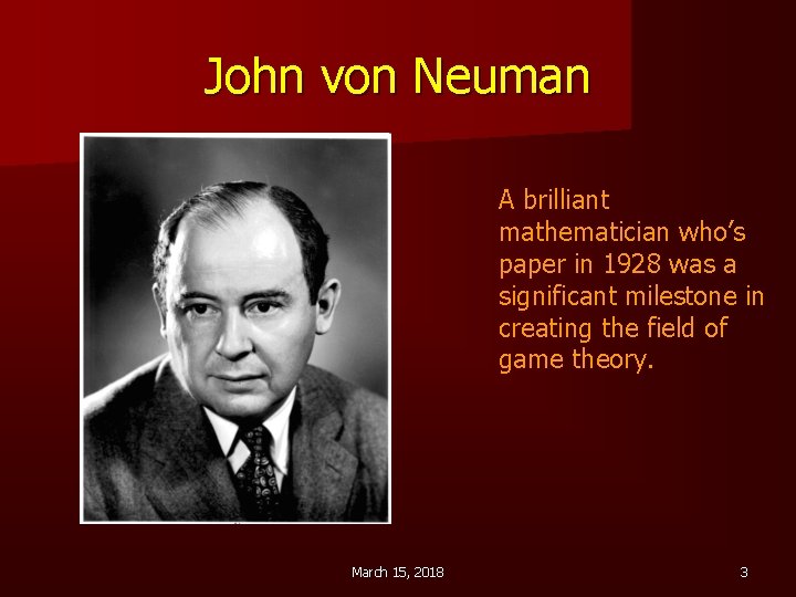 John von Neuman A brilliant mathematician who’s paper in 1928 was a significant milestone