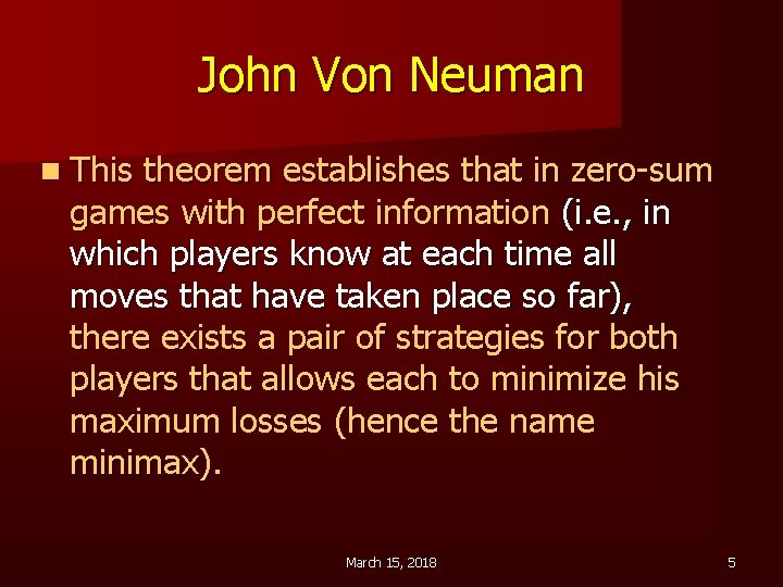 John Von Neuman n This theorem establishes that in zero-sum games with perfect information