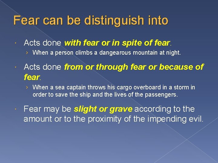 Fear can be distinguish into Acts done with fear or in spite of fear.