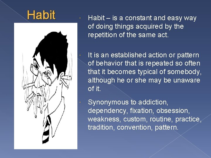 Habit – is a constant and easy way of doing things acquired by the