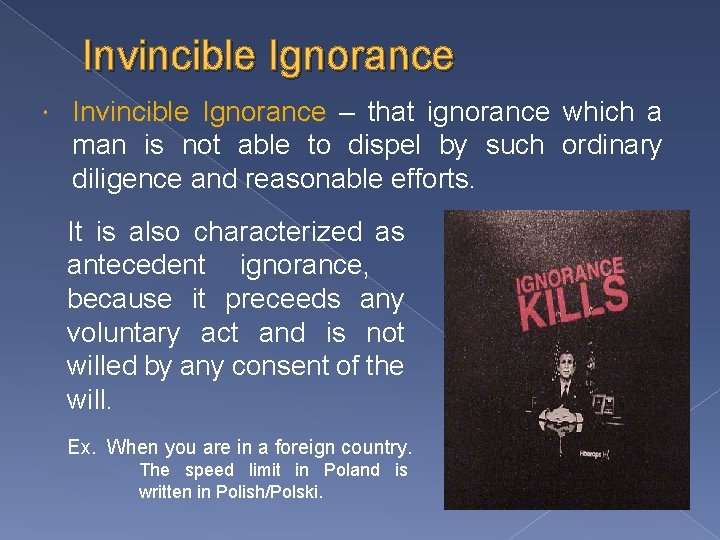 Invincible Ignorance – that ignorance which a man is not able to dispel by