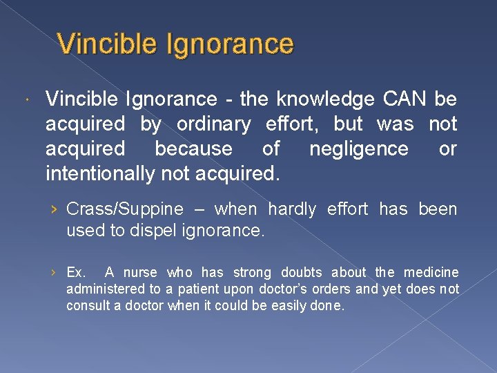 Vincible Ignorance - the knowledge CAN be acquired by ordinary effort, but was not