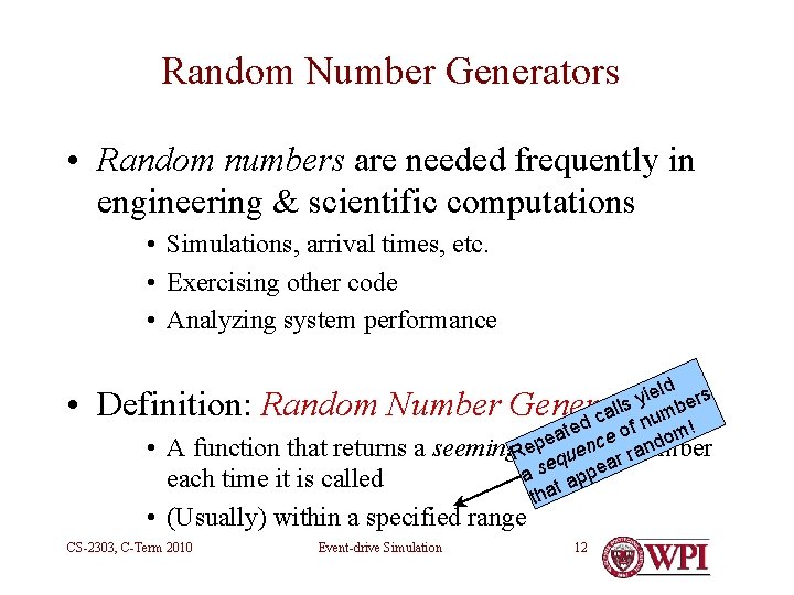 Random Number Generators • Random numbers are needed frequently in engineering & scientific computations
