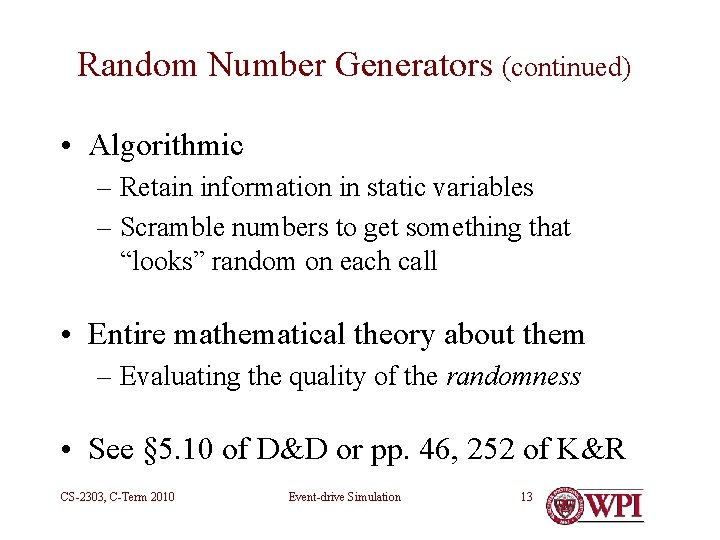 Random Number Generators (continued) • Algorithmic – Retain information in static variables – Scramble