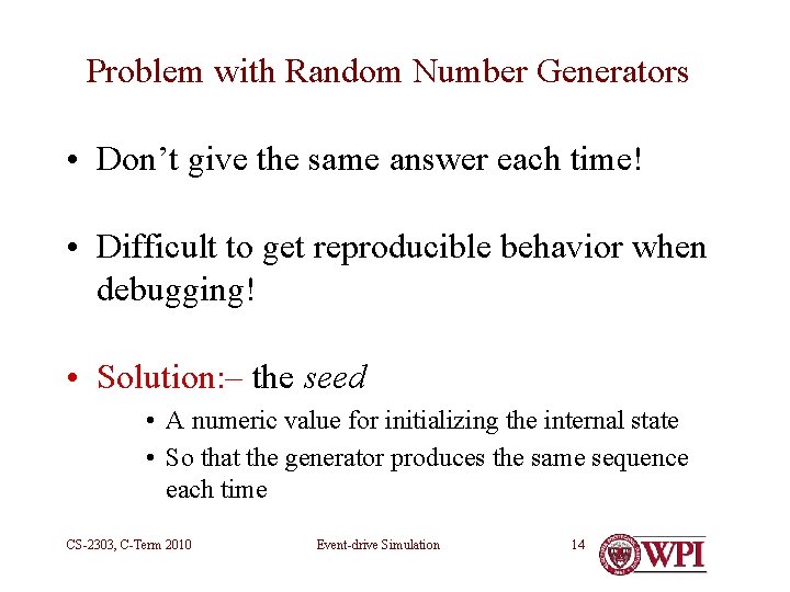 Problem with Random Number Generators • Don’t give the same answer each time! •