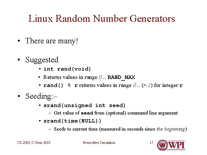 Linux Random Number Generators • There are many! • Suggested • int rand(void) •