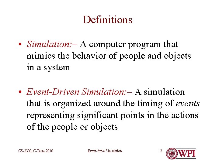 Definitions • Simulation: – A computer program that mimics the behavior of people and