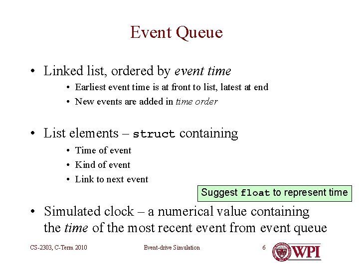 Event Queue • Linked list, ordered by event time • Earliest event time is