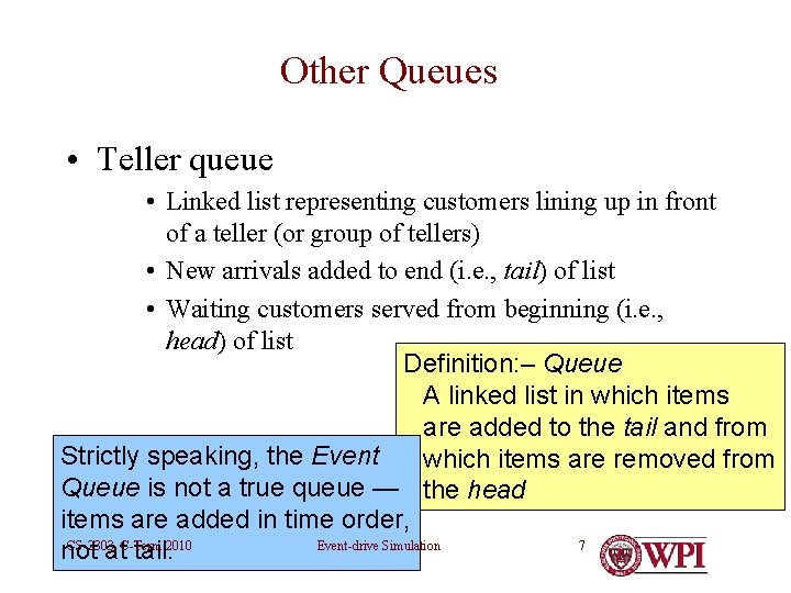 Other Queues • Teller queue • Linked list representing customers lining up in front