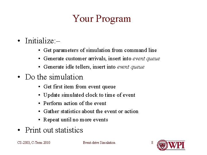 Your Program • Initialize: – • Get parameters of simulation from command line •