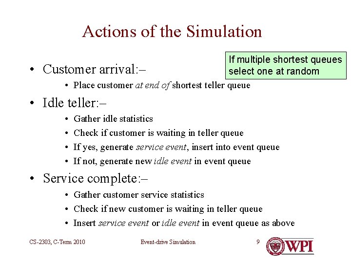 Actions of the Simulation • If multiple shortest queues Customer arrival: – select one
