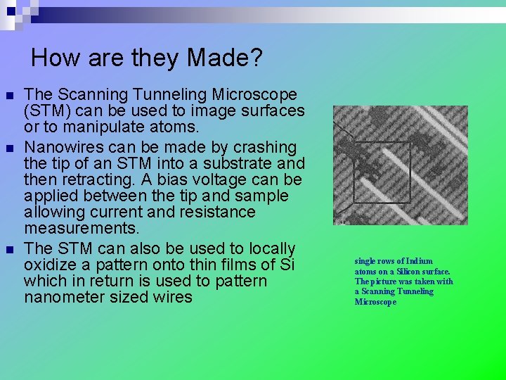 How are they Made? n n n The Scanning Tunneling Microscope (STM) can be