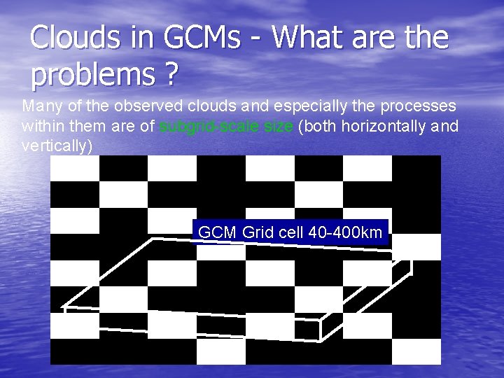 Clouds in GCMs - What are the problems ? Many of the observed clouds