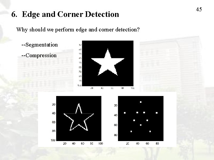 6. Edge and Corner Detection Why should we perform edge and corner detection? --Segmentation