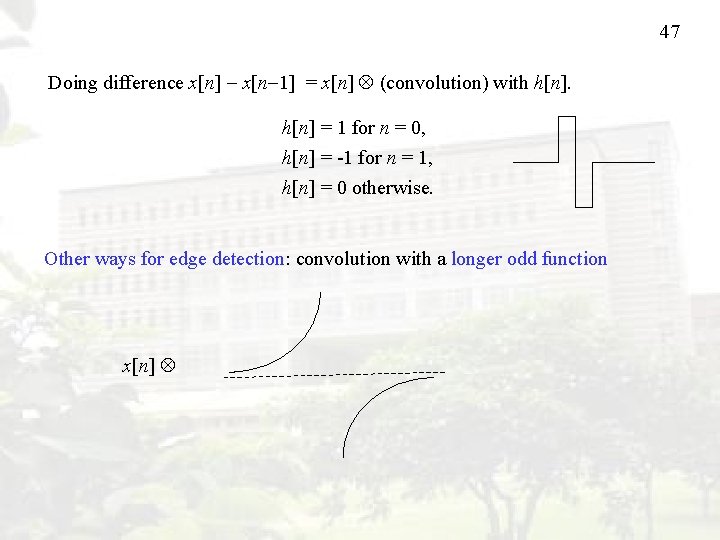47 Doing difference x[n] x[n 1] = x[n] (convolution) with h[n] = 1 for
