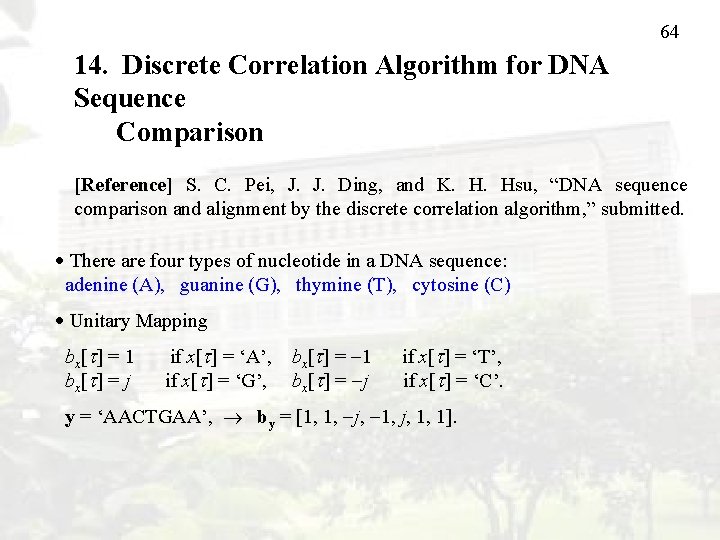 64 14. Discrete Correlation Algorithm for DNA Sequence Comparison [Reference] S. C. Pei, J.