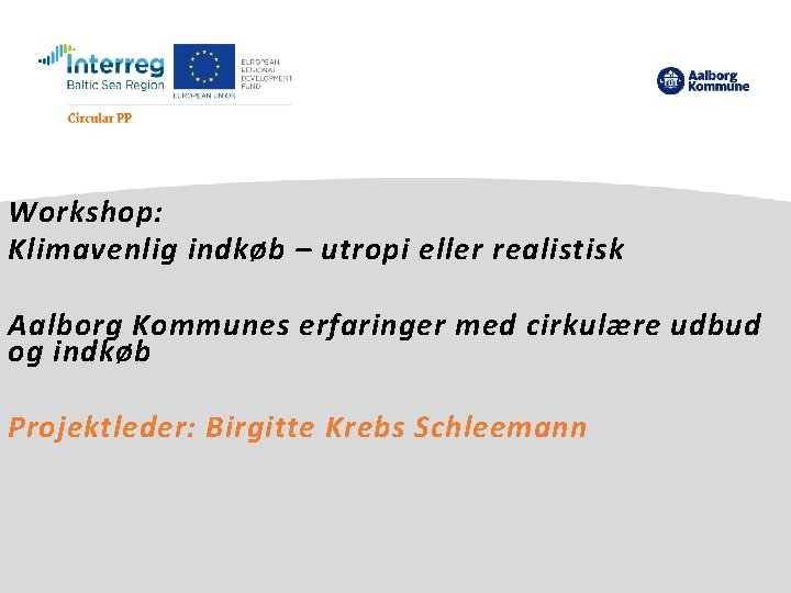 Workshop: Klimavenlig indkøb – utropi eller realistisk Aalborg Kommunes erfaringer med cirkulære udbud og