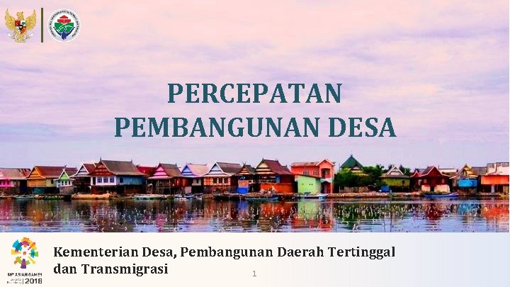 PERCEPATAN PEMBANGUNAN DESA Kementerian Desa, Pembangunan Daerah Tertinggal dan Transmigrasi 1 