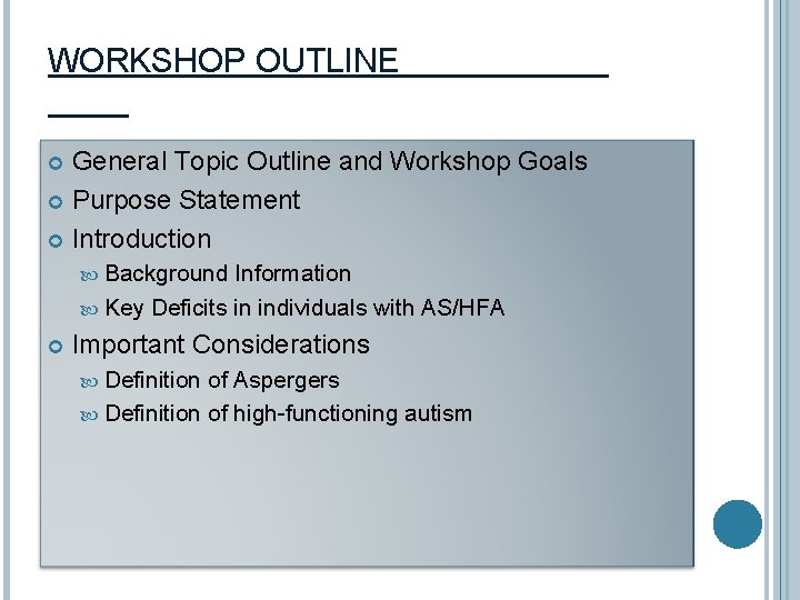 WORKSHOP OUTLINE General Topic Outline and Workshop Goals Purpose Statement Introduction Background Information Key