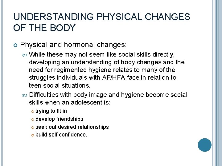 UNDERSTANDING PHYSICAL CHANGES OF THE BODY Physical and hormonal changes: While these may not