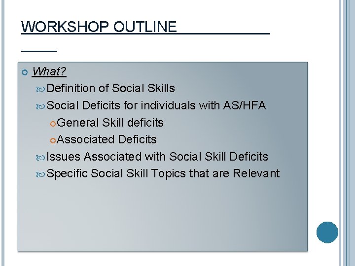 WORKSHOP OUTLINE What? Definition of Social Skills Social Deficits for individuals with AS/HFA General