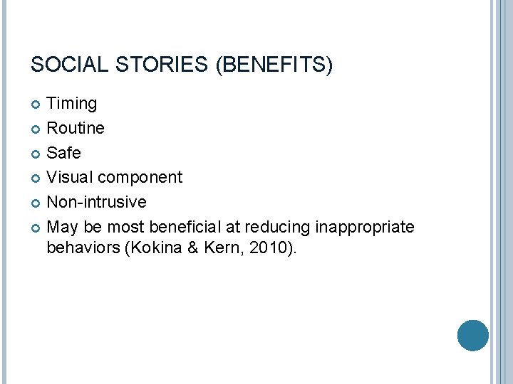 SOCIAL STORIES (BENEFITS) Timing Routine Safe Visual component Non-intrusive May be most beneficial at